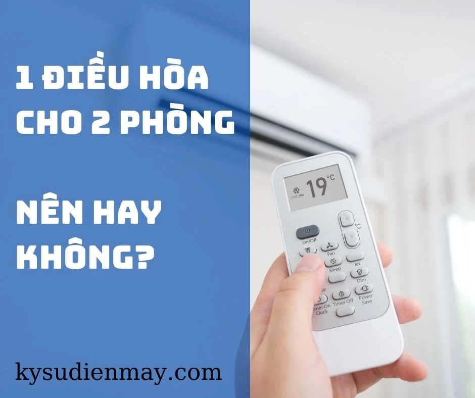 Lắp 1 điều hòa cho 2 phòng, nên hay không? Có tiết kiệm chi phí ?