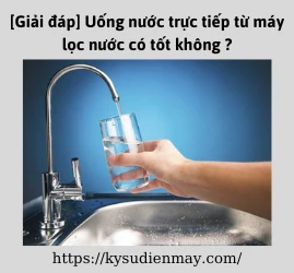 [Giải đáp] Uống nước trực tiếp từ máy lọc nước có tốt không ?