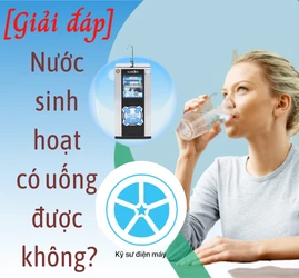 Nước sinh hoạt có uống được không?