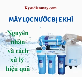 Máy lọc nước bị e khí : Nguyên nhân và cách xử lý hiệu quả