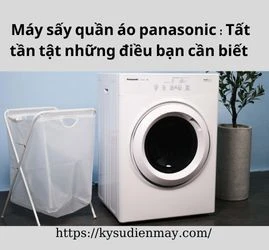 Máy sấy quần áo panasonic : Tất tần tật những điều bạn cần biết