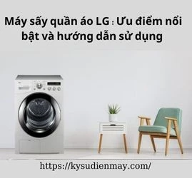 Máy sấy quần áo LG : Ưu điểm nổi bật và hướng dẫn sử dụng