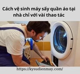 Cách vệ sinh máy sấy quần áo tại nhà chỉ với vài thao tác