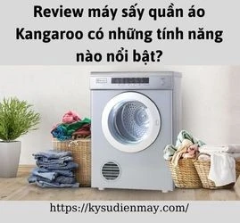 Review máy sấy quần áo Kangaroo có những tính năng nào nổi bật?