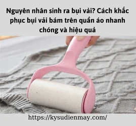 Nguyên nhân sinh ra bụi vải? Cách khắc phục bụi vải bám trên quần áo nhanh chóng và hiệu quả