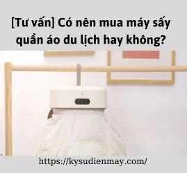 [Tư vấn] Có nên mua máy sấy quần áo du lịch hay không?