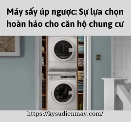 Máy sấy úp ngược: Sự lựa chọn hoàn hảo cho căn hộ chung cư