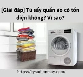 [Giải đáp] Tủ sấy quần áo có tốn điện không? Vì sao?