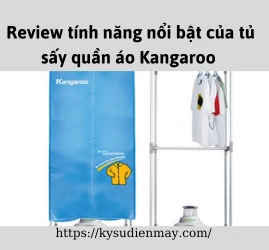 Review tính năng nổi bật của tủ sấy quần áo Kangaroo