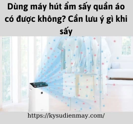 Dùng máy hút ẩm sấy quần áo có được không? Cần lưu ý gì khi sấy