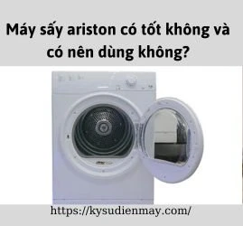 Máy sấy ariston có tốt không và có nên dùng không?