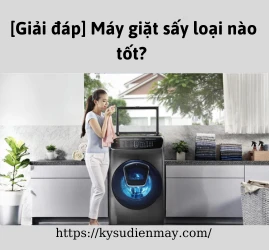 [Giải đáp] Máy giặt sấy loại nào tốt?