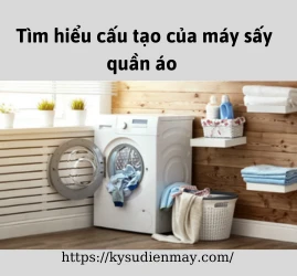 [Tìm hiểu] Cấu tạo máy sấy quần áo