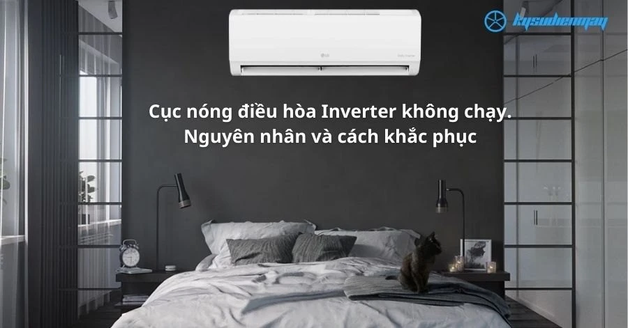 Cục nóng điều hòa Inverter không chạy: Nguyên nhân và cách khắc phục