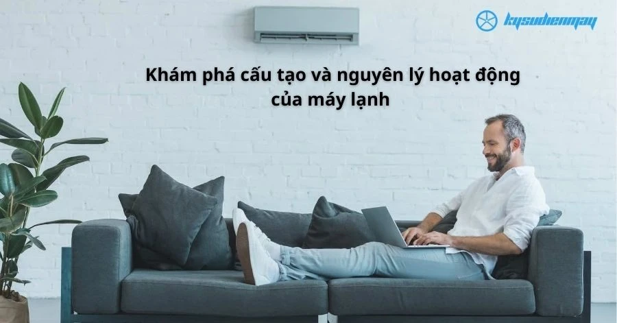 Khám phá cấu tạo và nguyên lý hoạt động của máy lạnh