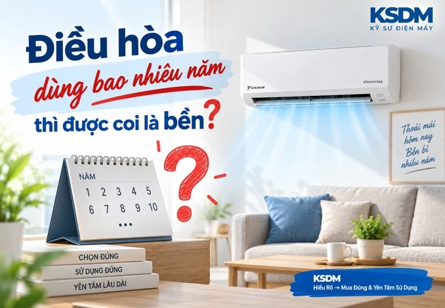 Điều hòa dùng bao nhiêu năm thì được coi là bền?
