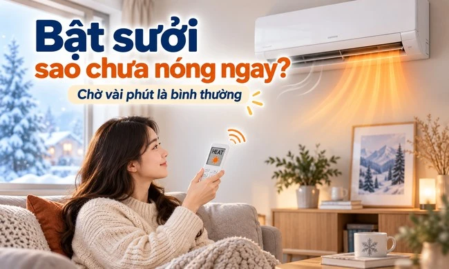Vì sao gió điều hòa sưởi lúc mới bật chưa nóng ngay?