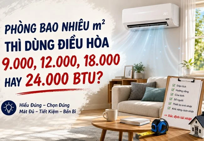 Phòng bao nhiêu m2 thì dùng điều hòa 9.000, 12.000, 18.000 hay 24.000 Btu?