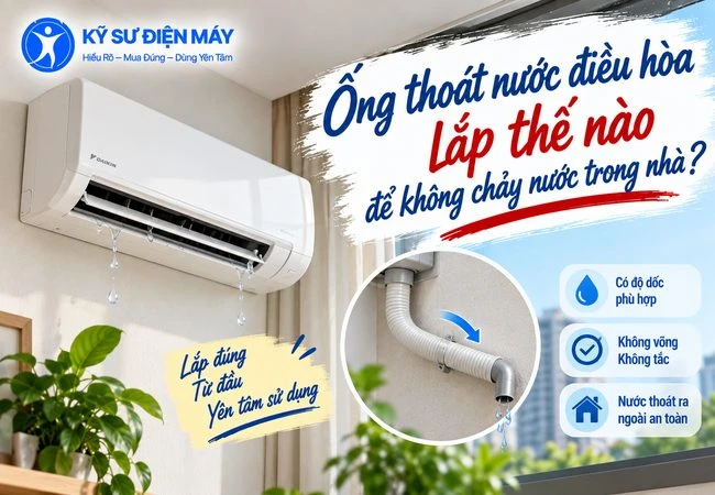 Ống thoát nước điều hoà nên lắp thế nào để không chảy nước trong nhà?