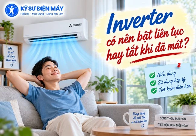 Điều hòa Inverter có nên bật liên tục hay tắt khi phòng đã lạnh?