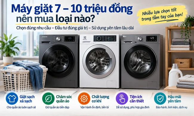 Máy giặt 7–10 triệu đồng nên mua loại nào?