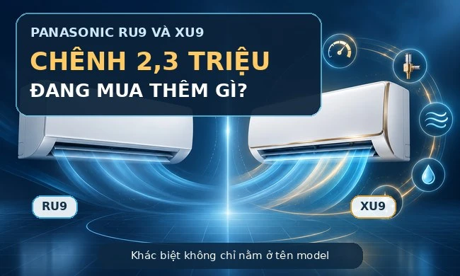 Panasonic RU9 và XU9: khác biệt giá đang mua thêm điều gì?