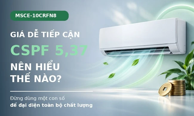 Midea MSCE-10CRFN8: giá dễ tiếp cận nhưng CSPF cao nên hiểu thế nào?