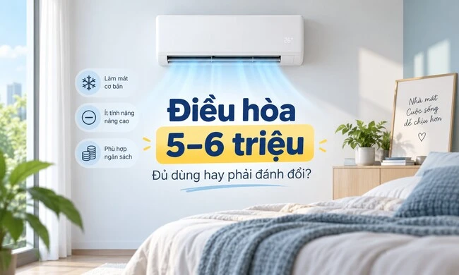 Điều hòa 5–6 triệu: nhà sản xuất phải ưu tiên và đánh đổi gì?