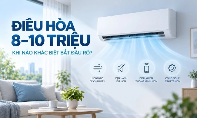 Điều hòa 8–10 triệu: khi nào bắt đầu có khác biệt đáng kể?