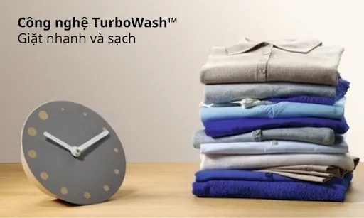 TurboWash™ – Giặt sạch nhanh trong thời gian ngắn