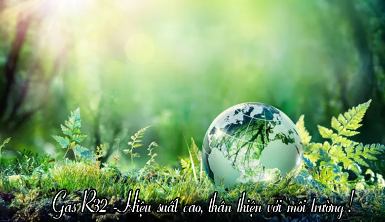 Môi chất lạnh R32 – thân thiện với môi trường, hiệu suất cao
