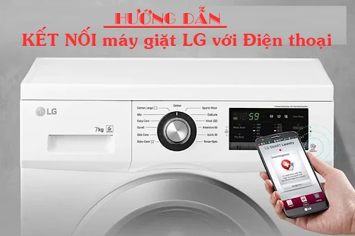Hướng dẫn kết nối máy giặt LG với điện thoại cực đơn giản
