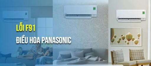 Nguyên nhân & cách khắc phục lỗi F91 điều hòa Panasonic nhanh chóng