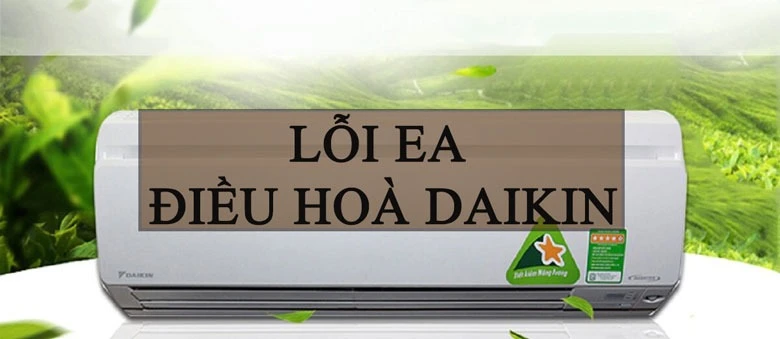 Nguyên nhân và cách khắc phục Daikin lỗi EA