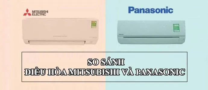 So sánh điều hòa Mitsubishi và Panasonic