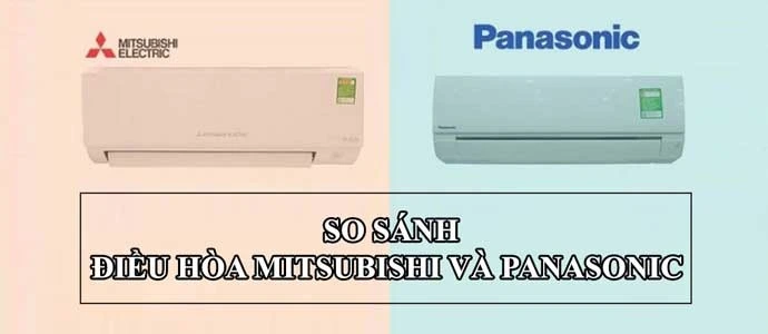 So sánh máy lạnh Mitsubishi và Panasonic? Nên mua hãng nào?